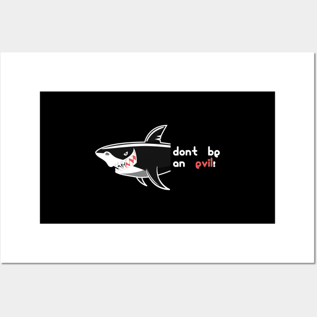 Don't Be An Evil - Shark Face Dangerous Animal Of Ocean Wall Art by mangobanana